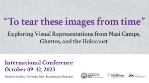 International conference "To tear these images from time": Exploring Visual Representations from Nazi Camps, Ghettos, and the Holocaust.
